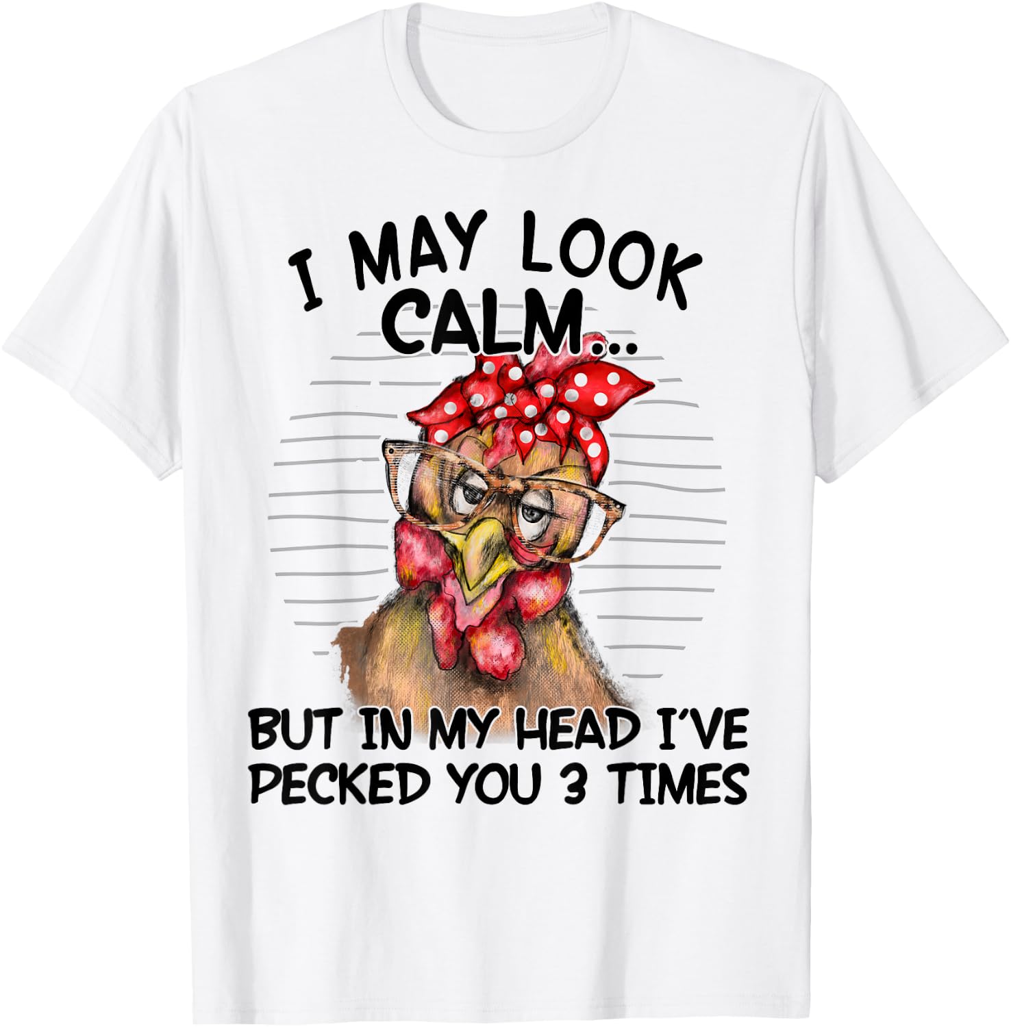 I May Look Calm But In My Head I Pecked You 3 Times Funny T-Shirt - T-Shirt | White