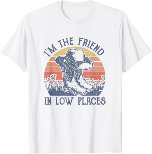 I'm The Friend In Low Places Cowboy Hat Country Music T-Shirt - T-Shirt | White