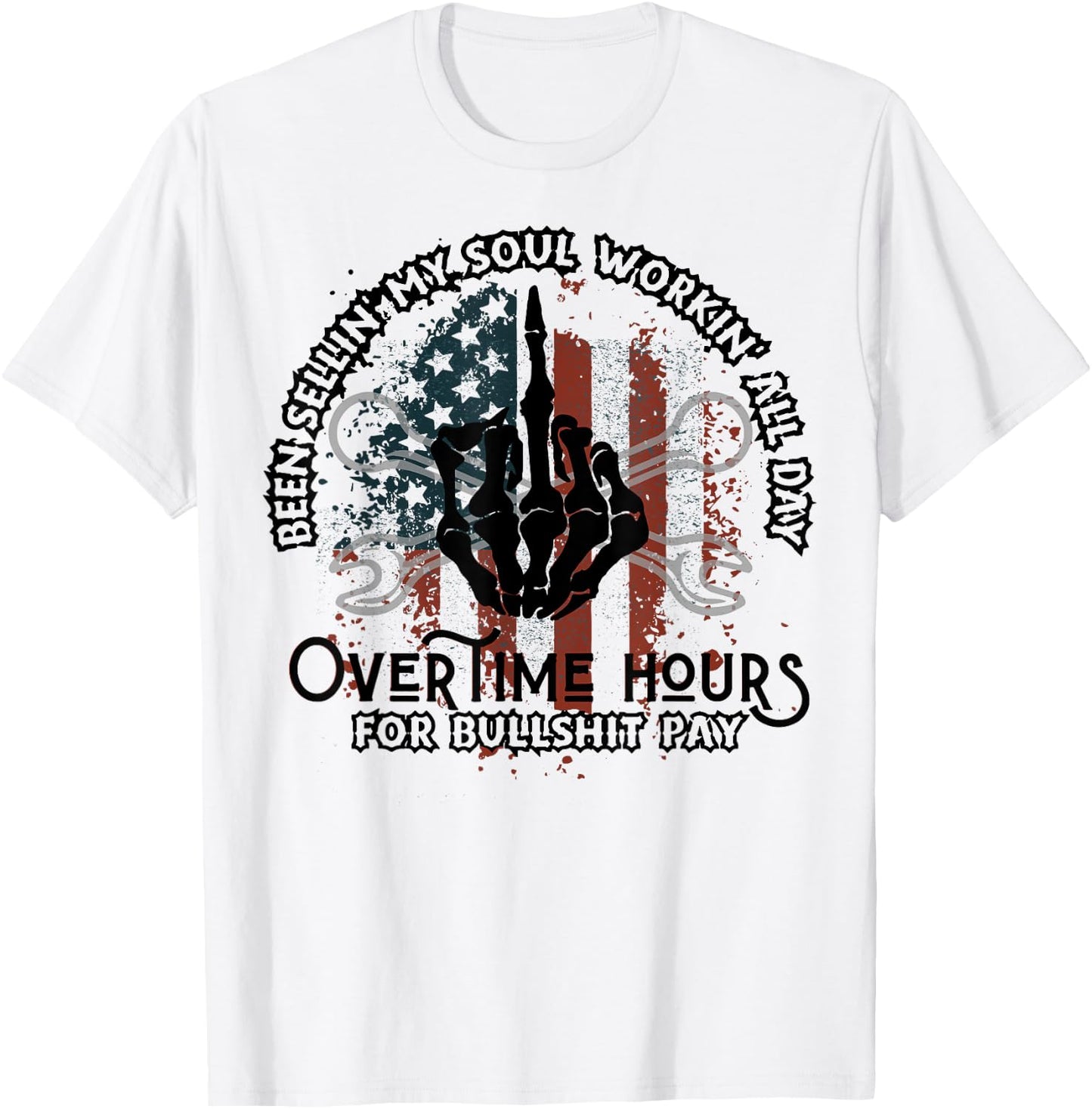Been Selling My Soul Working All Day Overtime Hours For Bull T-Shirt - T-Shirt | White