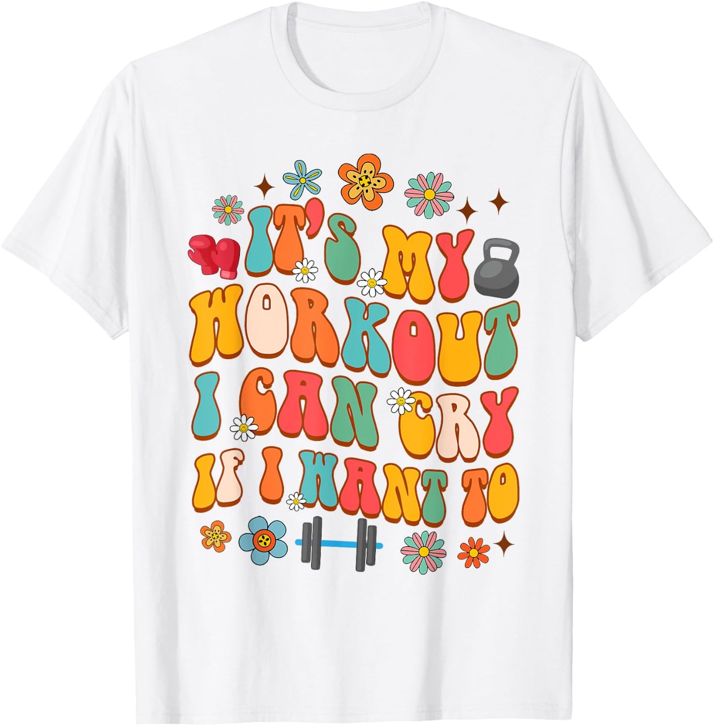 Workout Gym Fitness It's My Workout I Can Cry If I Want To T-Shirt - T-Shirt | White