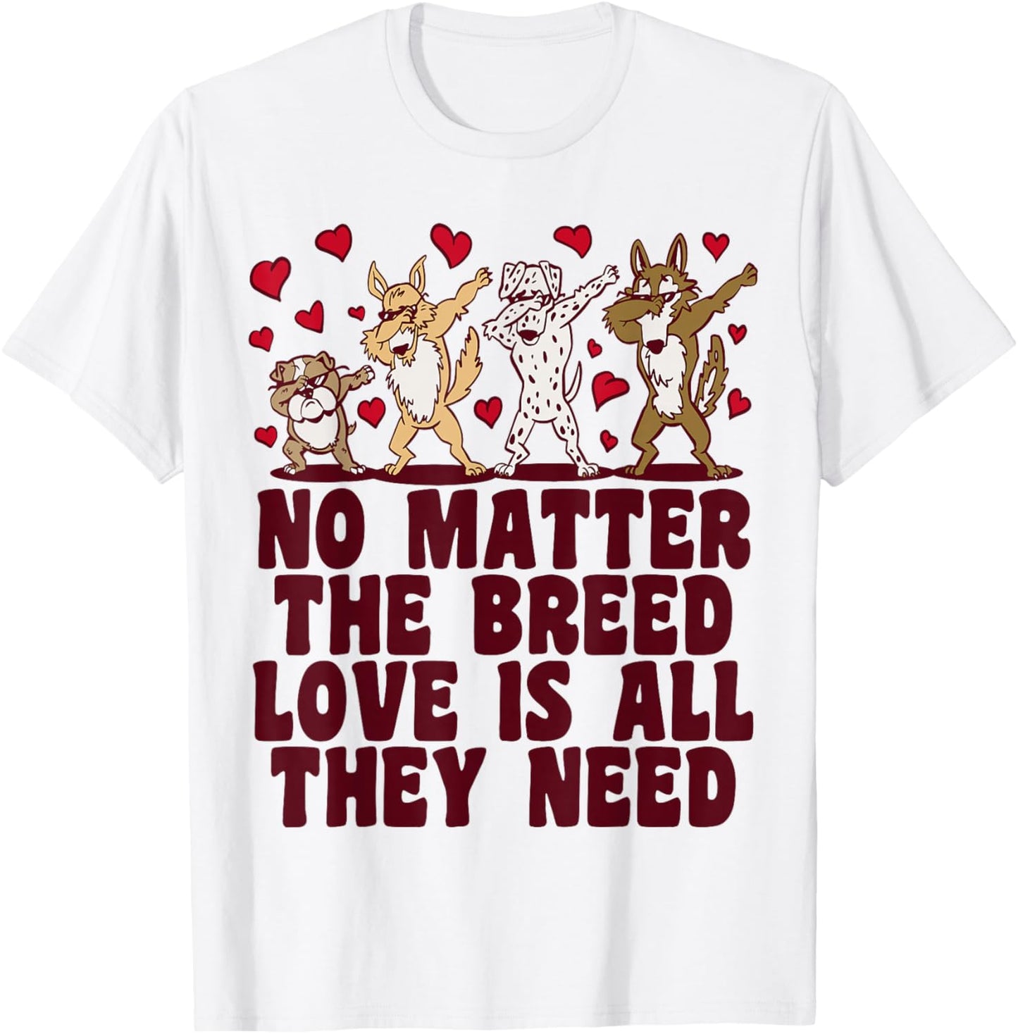 No Matter The Breed Love Is All They Need, Rescue Dog T-Shirt - T-Shirt | White