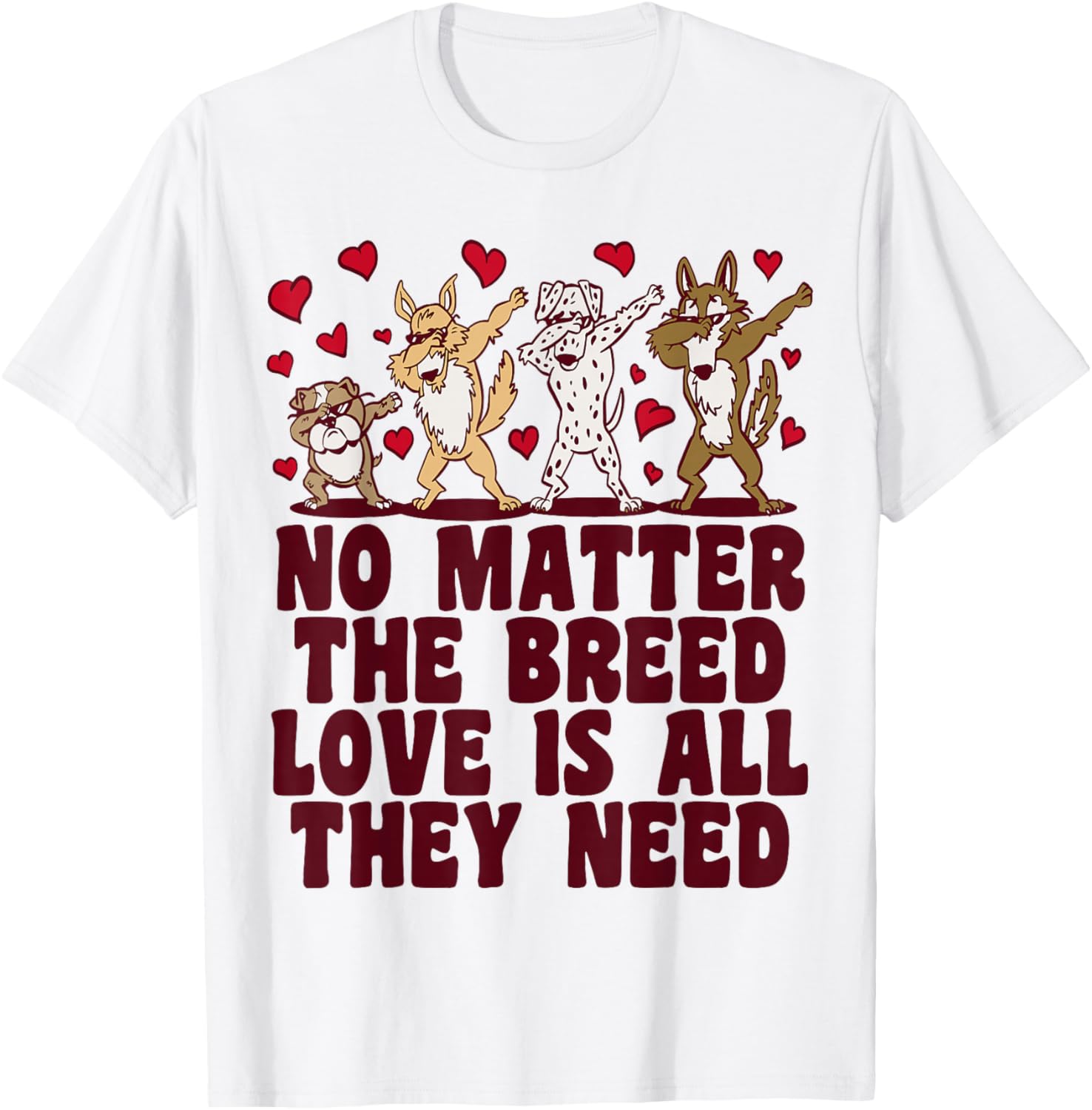 No Matter The Breed Love Is All They Need, Rescue Dog T-Shirt - T-Shirt | White