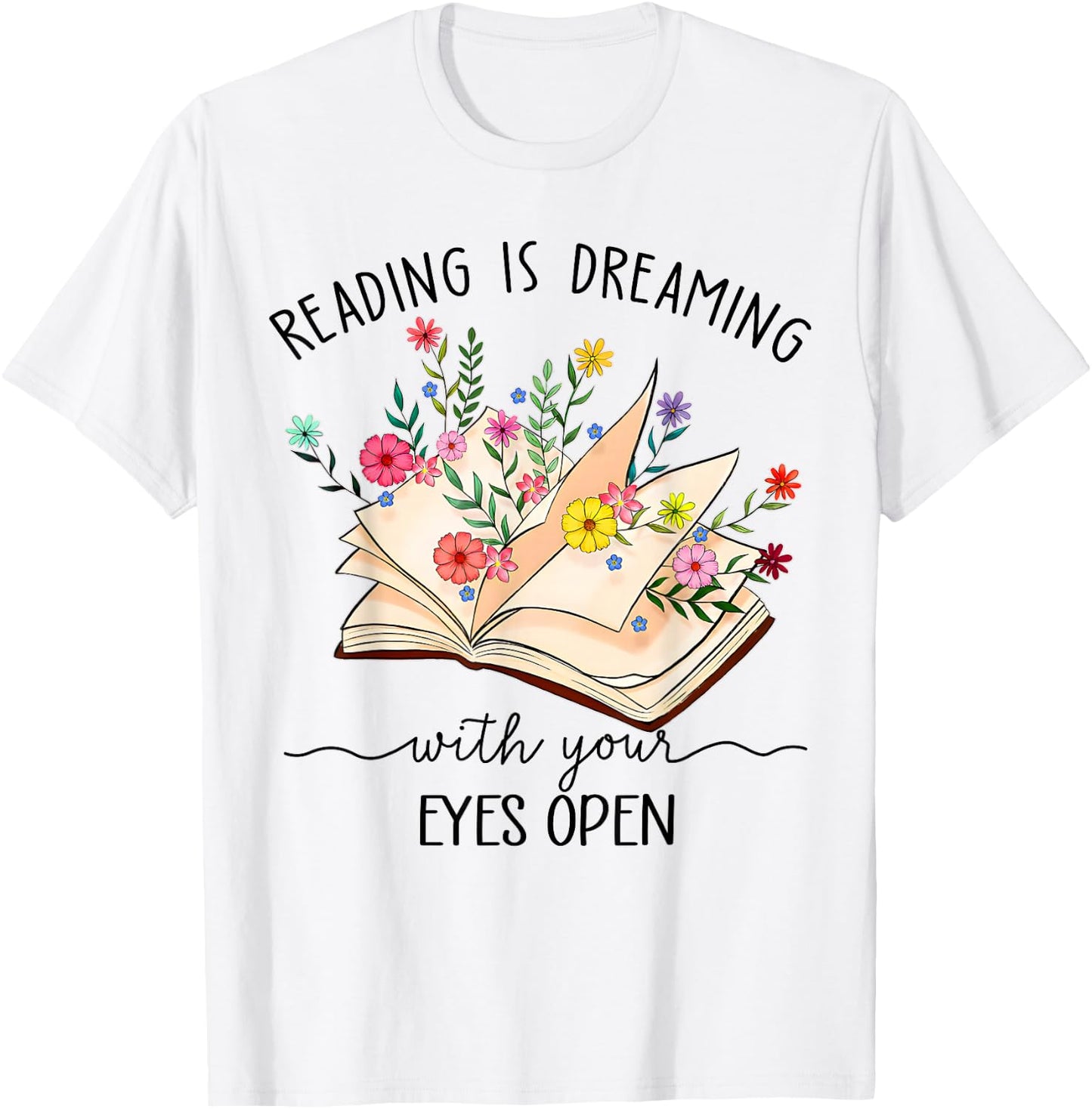 Reading Is Dreaming With Your Eyes Open Floral Book Reader T-Shirt - T-Shirt | White