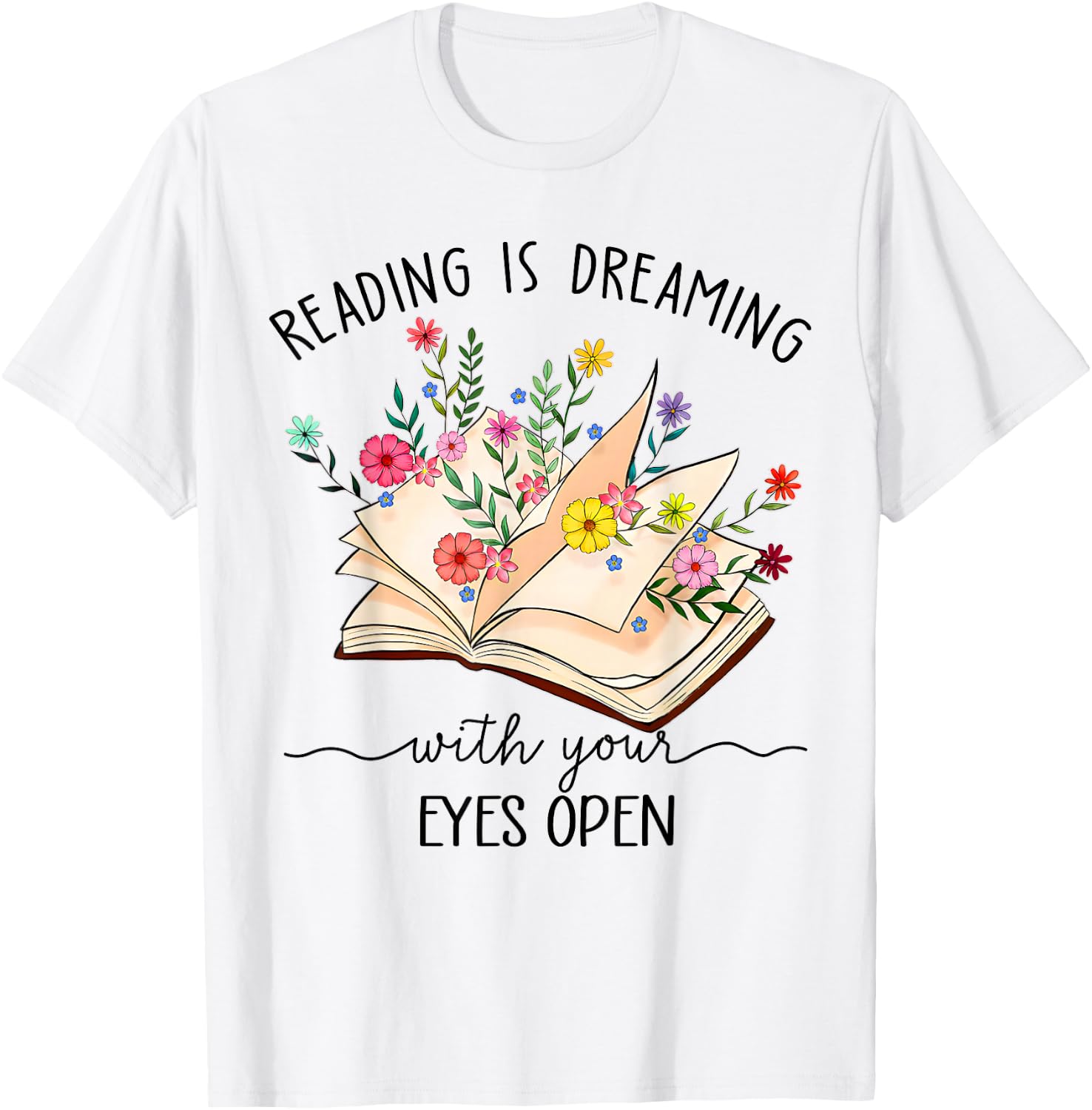 Reading Is Dreaming With Your Eyes Open Floral Book Reader T-Shirt - T-Shirt | White
