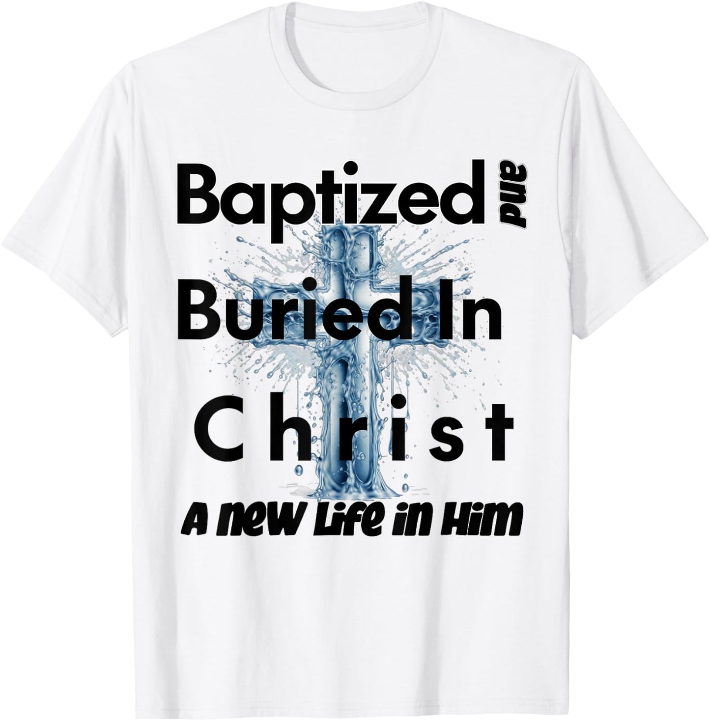 Christian Water Baptism | Baptized in Christ T-Shirt - T-Shirt | White