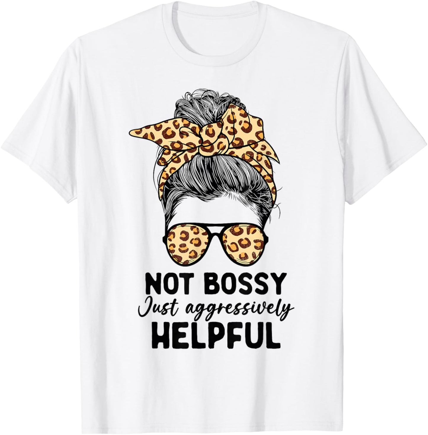 Not Bossy Just Aggressively Helpful Messy Bun Women Apparel T-Shirt - T-Shirt | White