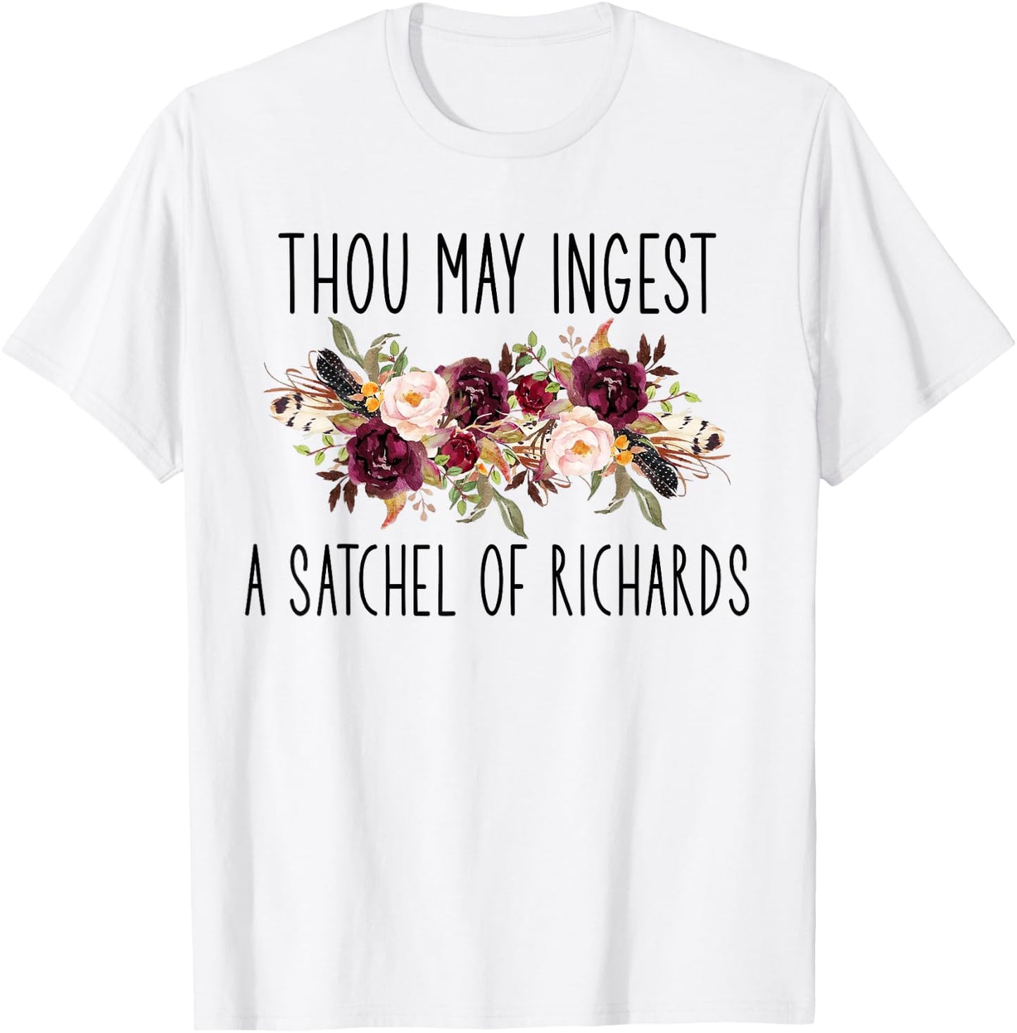 Thou May Ingest A Satchel of Richards Flower T-Shirt - T-Shirt | White