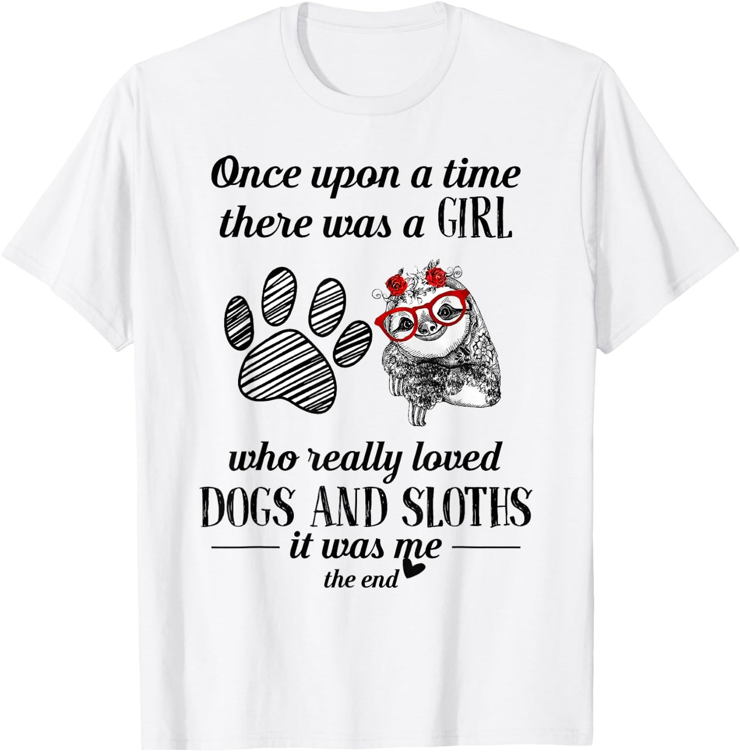 Once Upon A Time There Was a Girl Who Loved Dogs and Sloths T-Shirt - T-Shirt | White