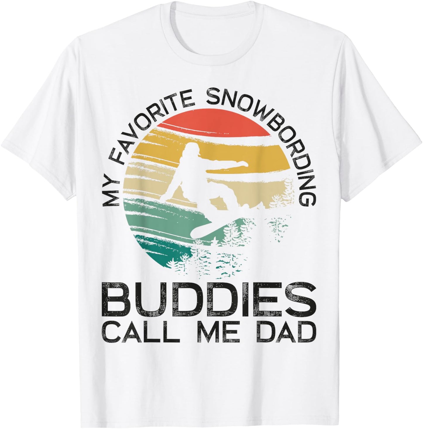 My Favorite Snowboarding Buddies Call Me Dad Snowboard Dad T-Shirt - T-Shirt | White