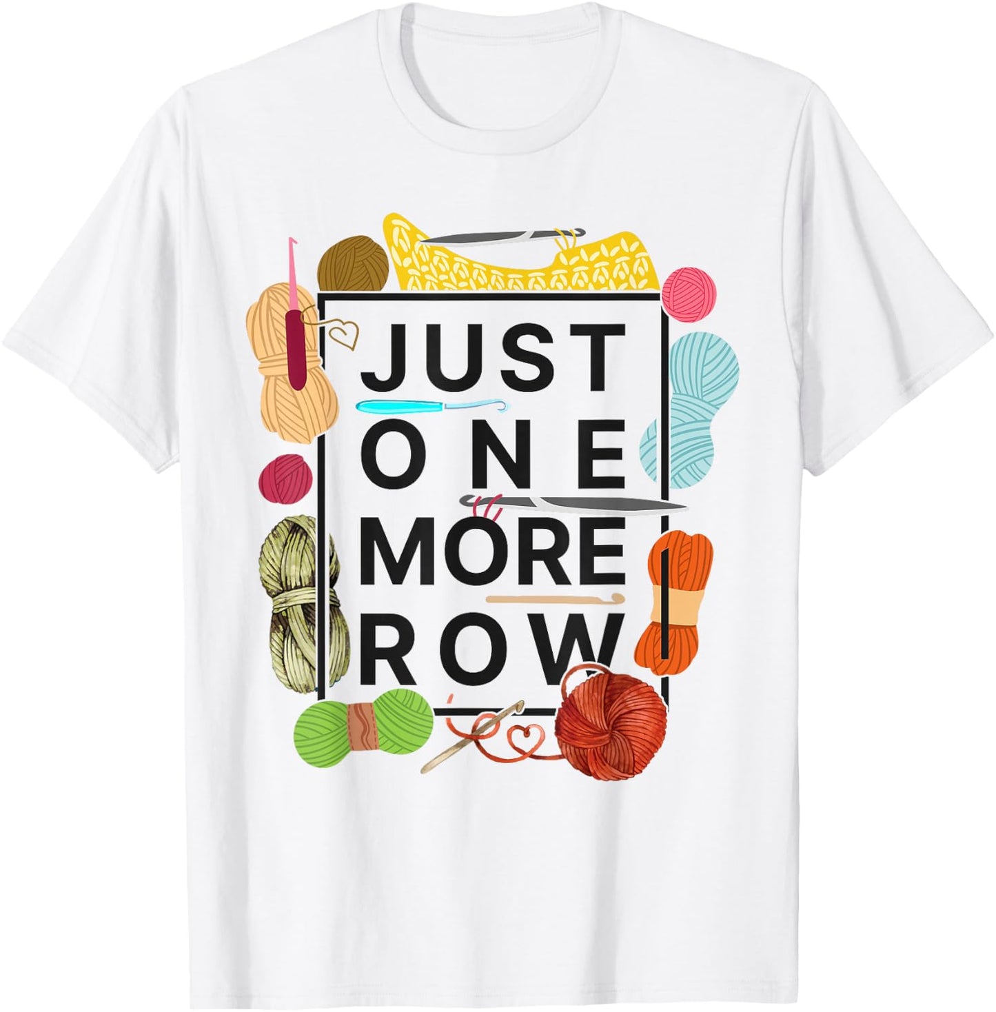 Crocheting Knitting Just One More Row T-Shirt - T-Shirt | White