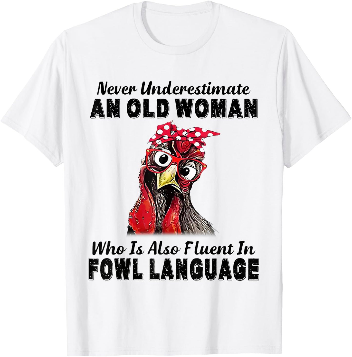 Never Underestimate An Old Woman Fluent In Fowl Language T-Shirt - T-Shirt | White