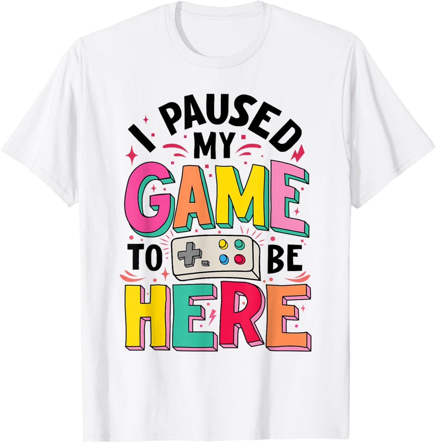 Gamer Girl I Paused My Game to Be Here Funny Video Game T-Shirt - T-Shirt | White