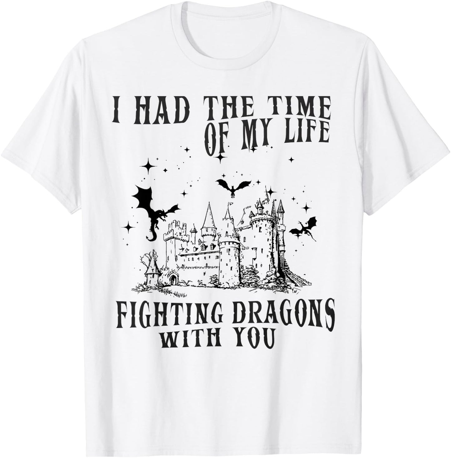 I Had The Time of My Life Fighting Dragons with You Mythical T-Shirt - T-Shirt | White
