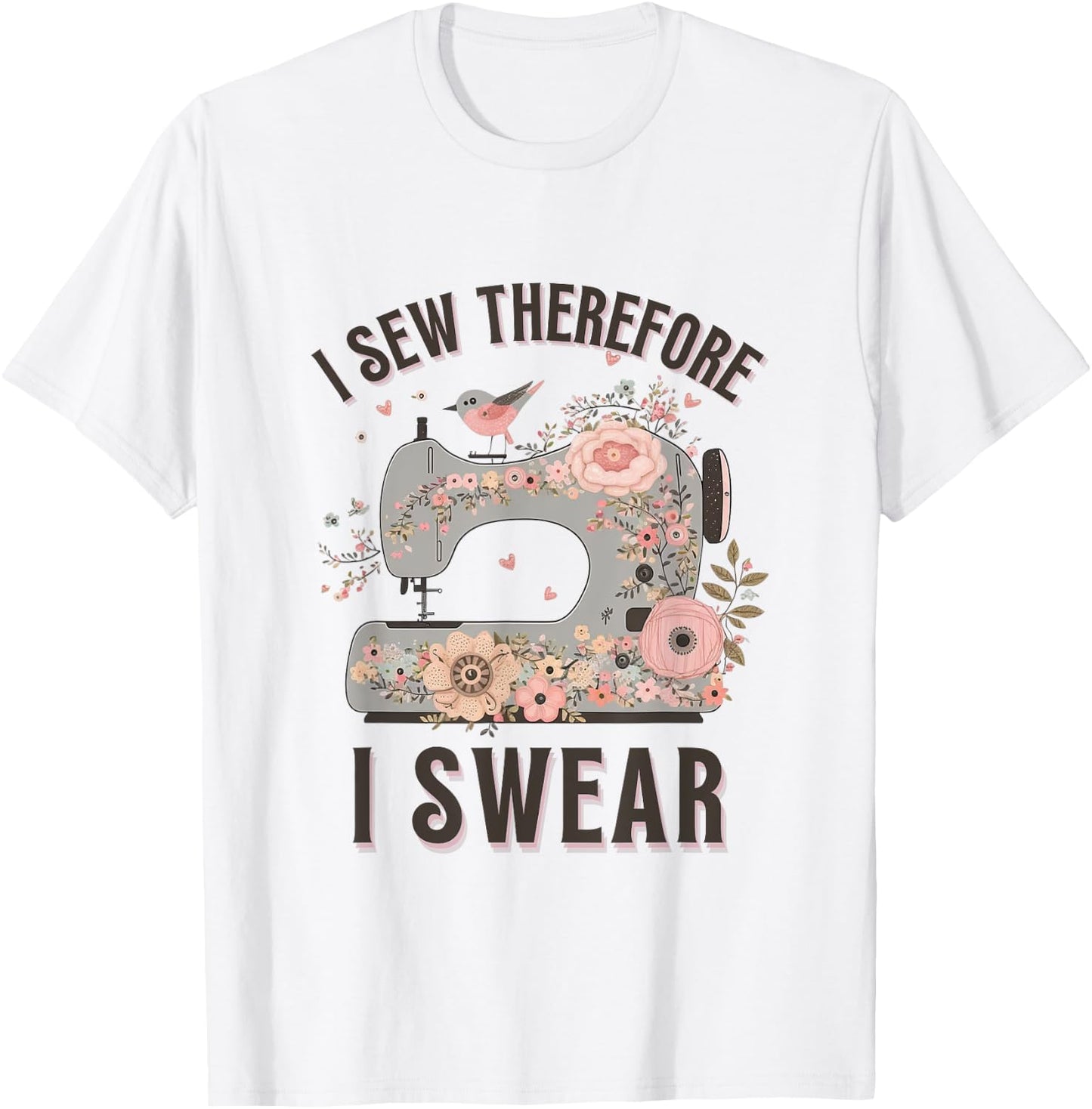 I Sew Therefore I Swear Sewing Craft Birds Flower design T-Shirt - T-Shirt | White