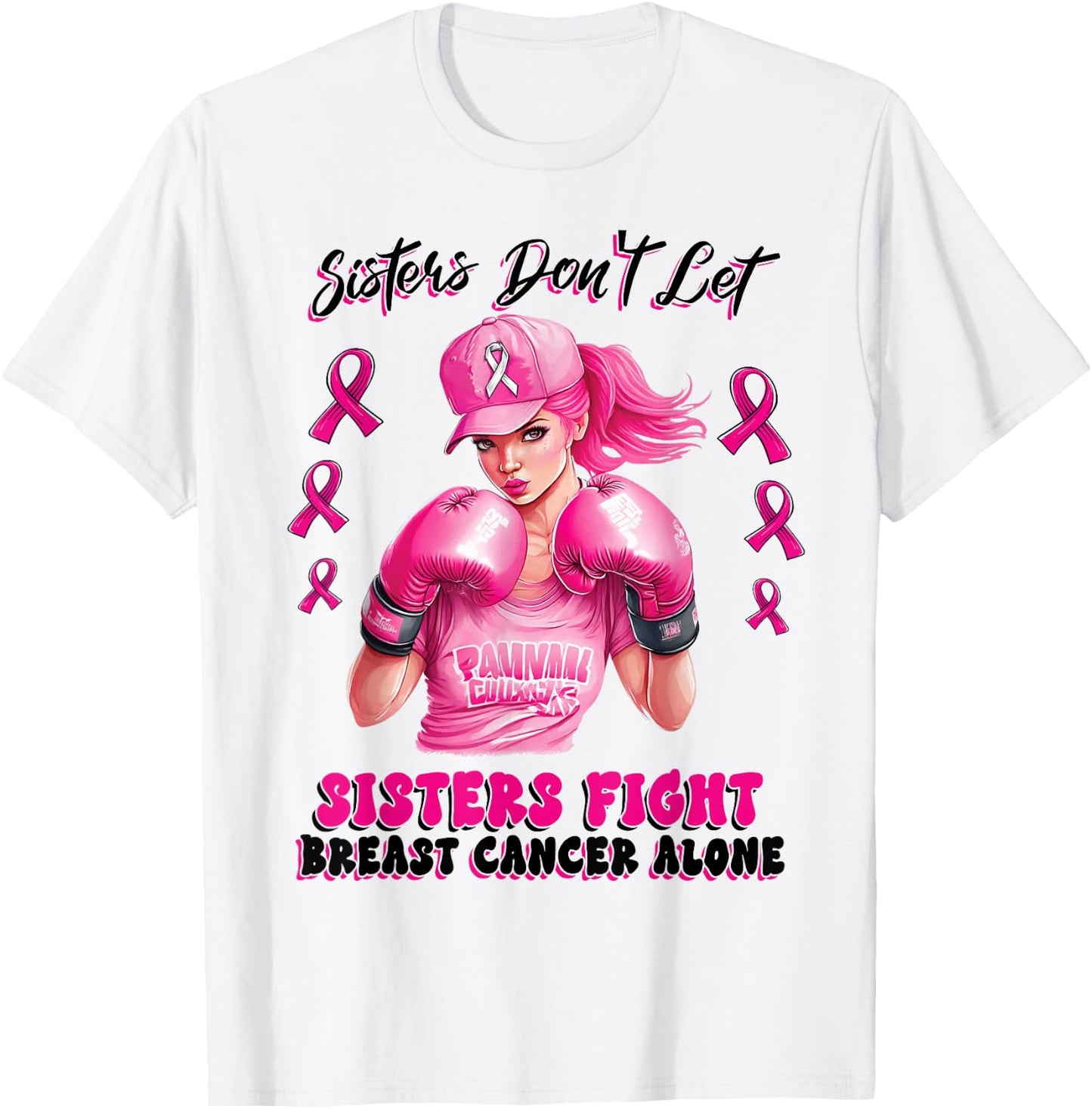 Sisters Don't Let Sisters Fight Breast Cancer Alone Warrior T-Shirt - T-Shirt | White