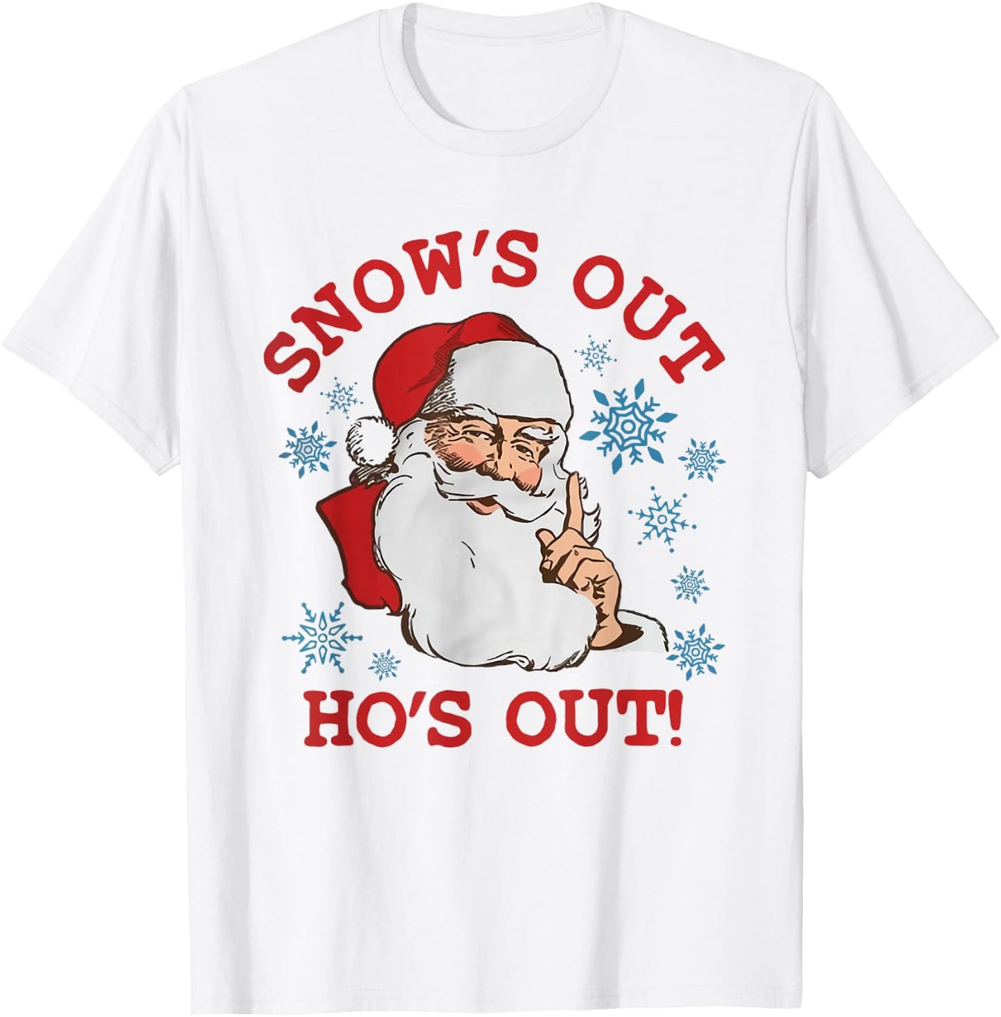 Snows Out Funny Hos Out's Xmas Funny Santa Claus Christmas T-Shirt - T-Shirt | White
