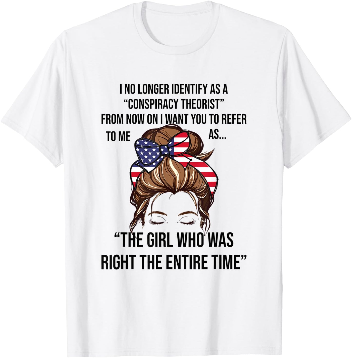 I No Longer Identify As A Conspiracy Theorist Funny USA T-Shirt - T-Shirt | White