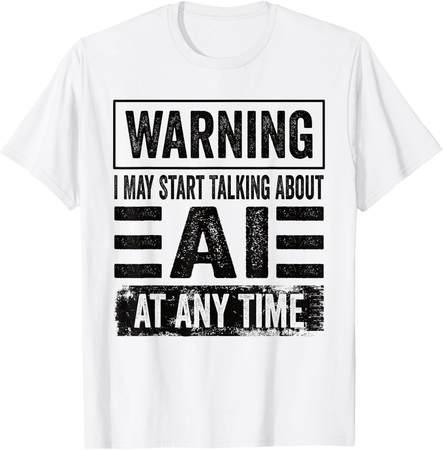 Warning I May Start Talking About AI At Any Time AI User T-Shirt - T-Shirt | White