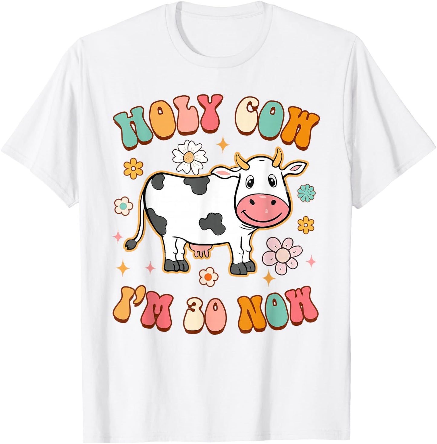 30th Birthday Holy Cow I'm 30 Now Funny Sarcasm 30 Years Old T-Shirt - T-Shirt | White