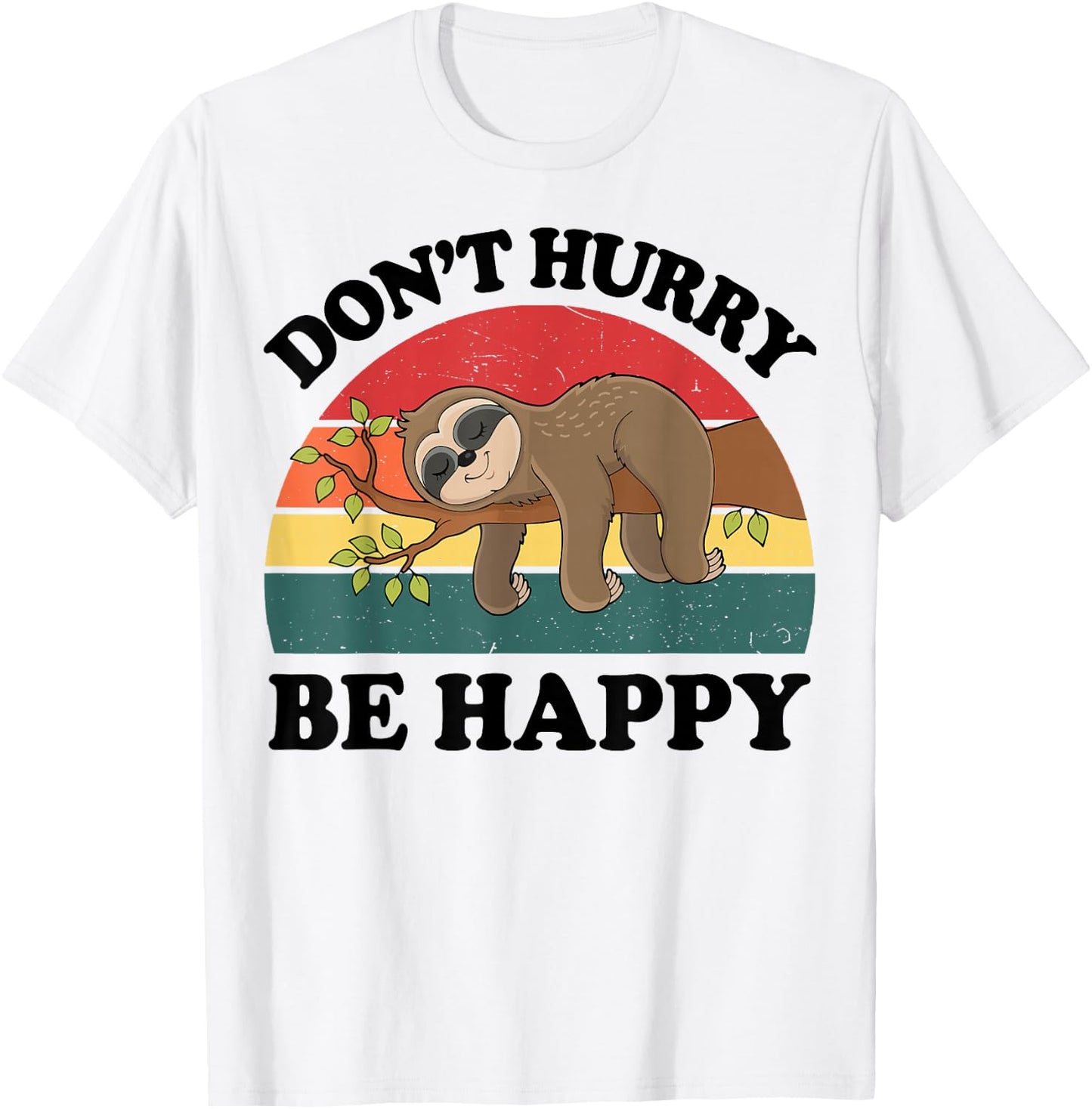 Sloth Dont Hurry Be Happy Funny Graphic Women Teen Girl Boy T-Shirt - T-Shirt | White