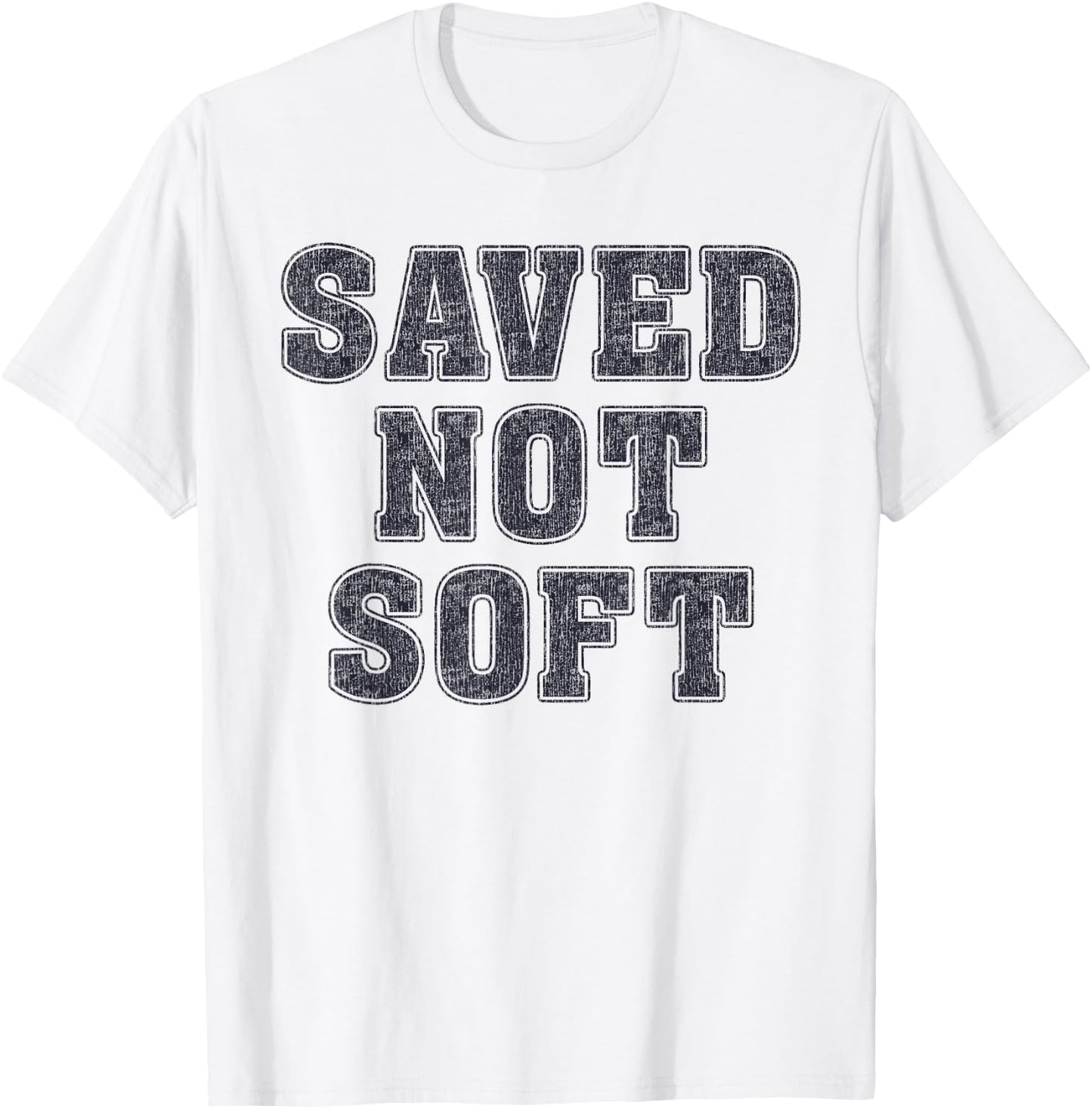 Saved Not Soft Big Font Black and White Text T-Shirt - T-Shirt | White