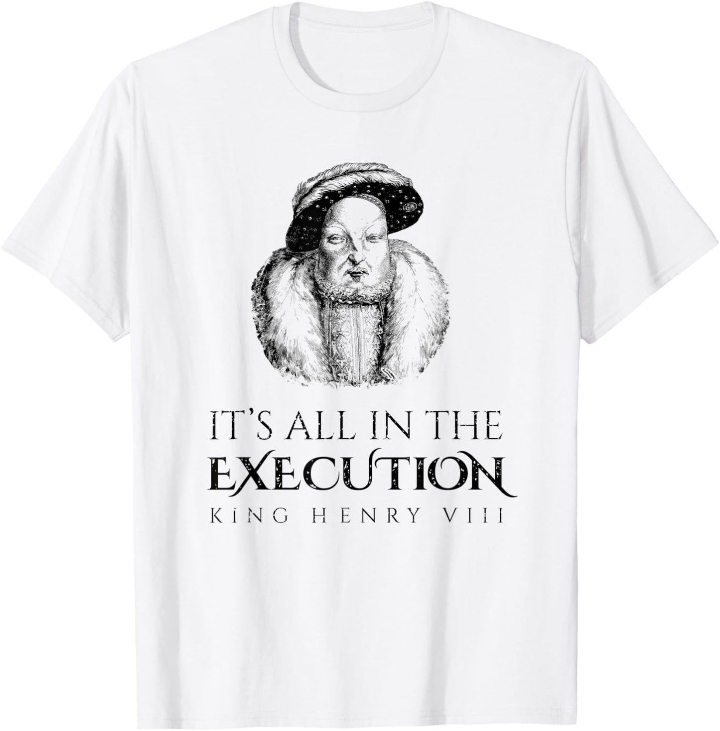 King Henry Vlll Execution Historical Meme King Medieval T-Shirt - T-Shirt | White