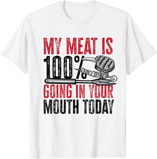 BBQ Barbeque - My Meat is 100% Going in Your Mouth Today T-Shirt - T-Shirt | White