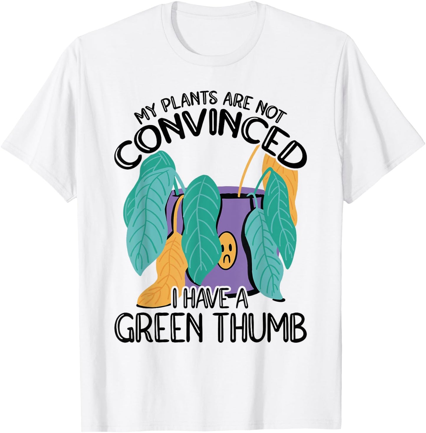 My Plans Are Not Convinced I Have A Green Thumb Gardener T-Shirt - T-Shirt | White