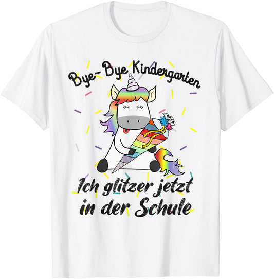 Bye Bye Kindergarten Ich glitzer jetzt in der Schule Unicorn T-Shirt - T-Shirt | White