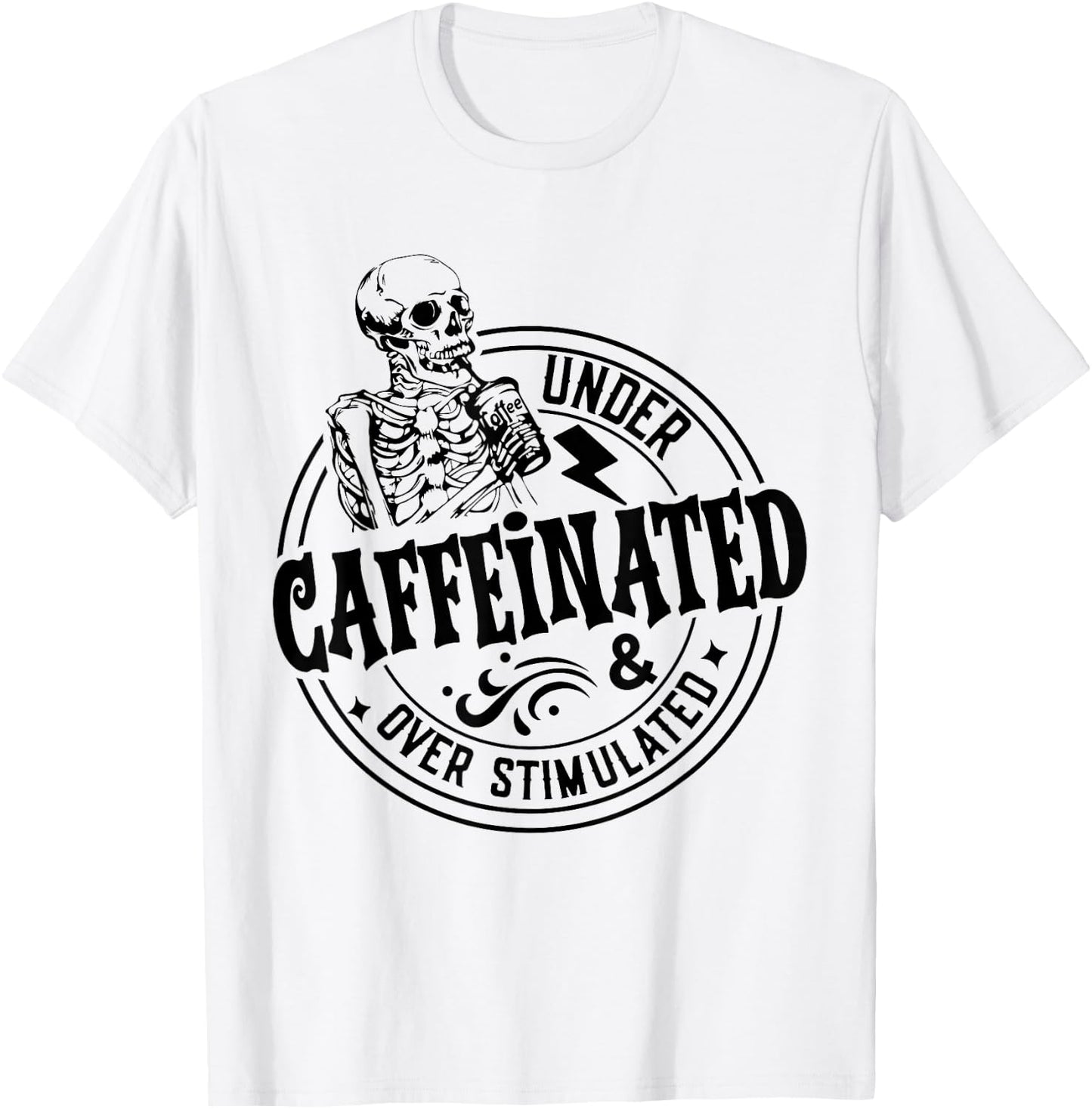 Under Caffeinated and Over Stimulated Skeleton Sarcastic T-Shirt - T-Shirt | White
