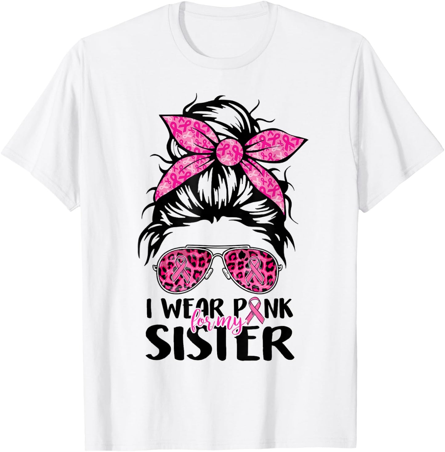 I Wear Pink For My Sister Messy Bun Breast Cancer Support T-Shirt - T-Shirt | White