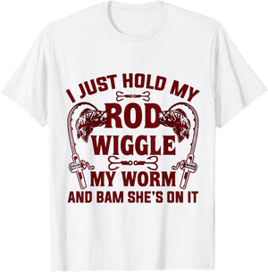 I Just Hold My Rod Wiggle My Worm And Bam She's On It T-Shirt - T-Shirt | White