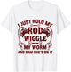 I Just Hold My Rod Wiggle My Worm And Bam She's On It T-Shirt - T-Shirt | White