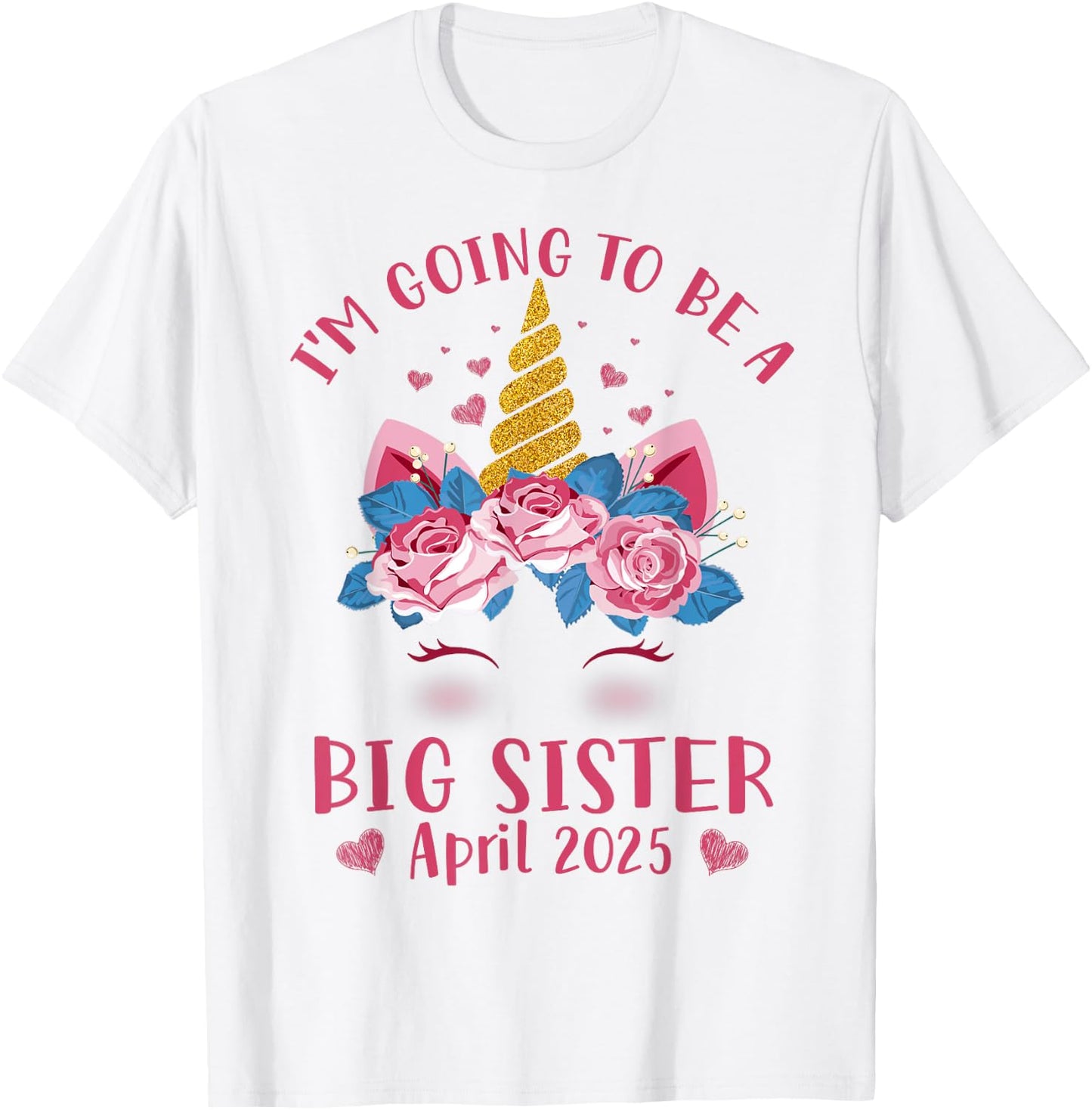 Cute Unicorn Face I'm Going To Be A Big Sister April 2025 T-Shirt - T-Shirt | White