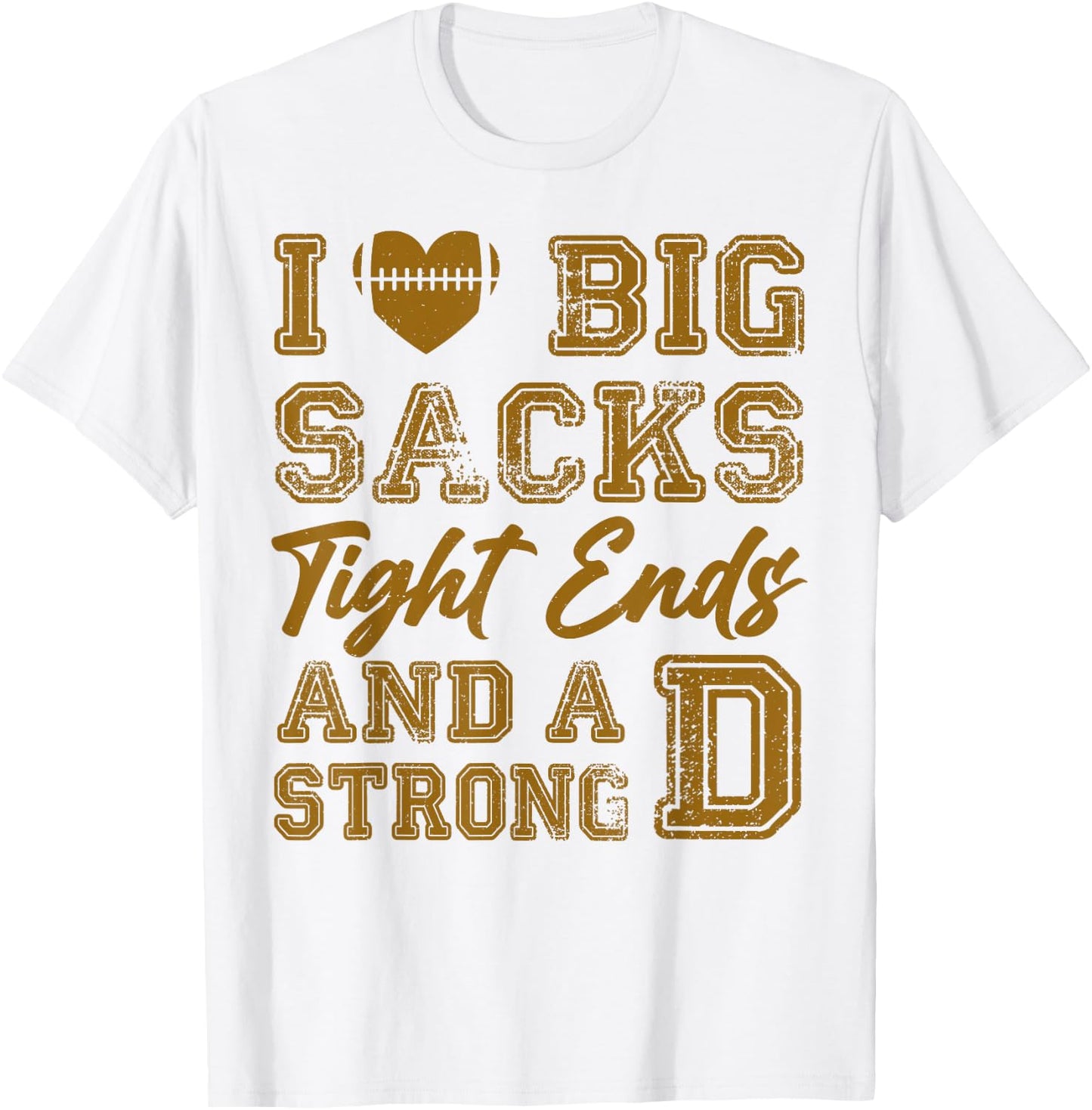 I Love Big Sacks Tight Ends And Strong D Funny Football T-Shirt - T-Shirt | White