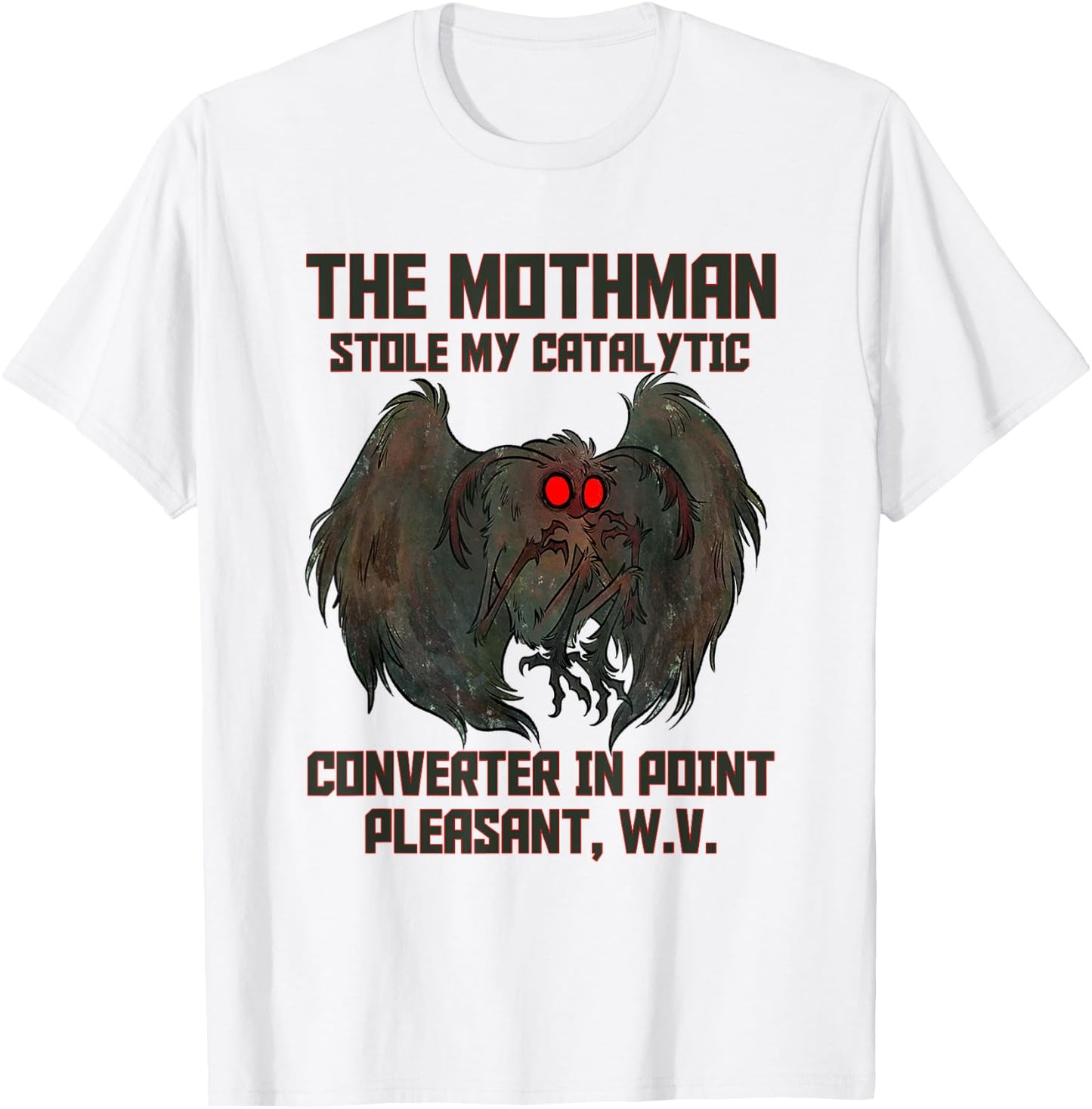 The Mothman Stole My Catalytic Converter In Point Pleasant T-Shirt - T-Shirt | White