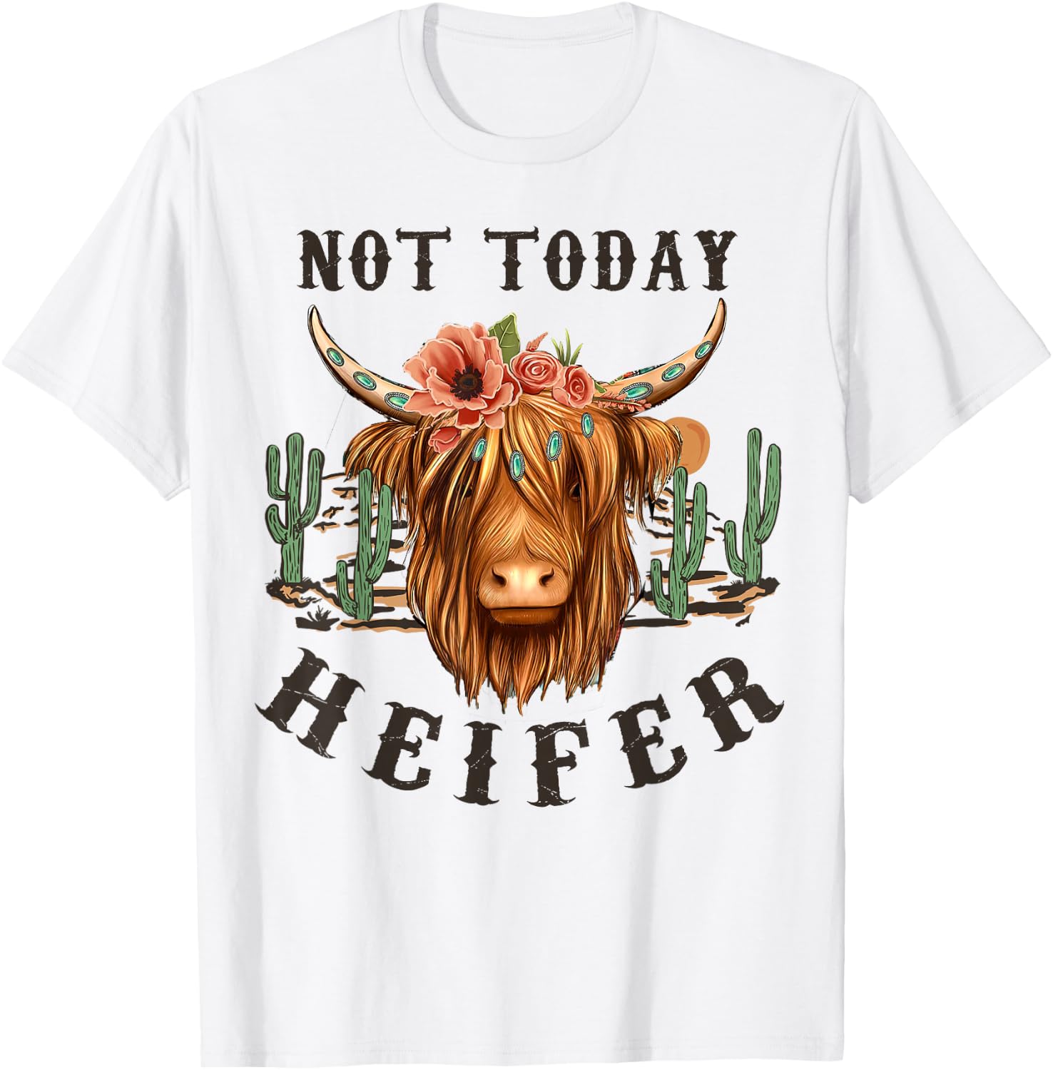 Not Today Heifer, Western Country Highland Cow,Desert Cactus T-Shirt - T-Shirt | White