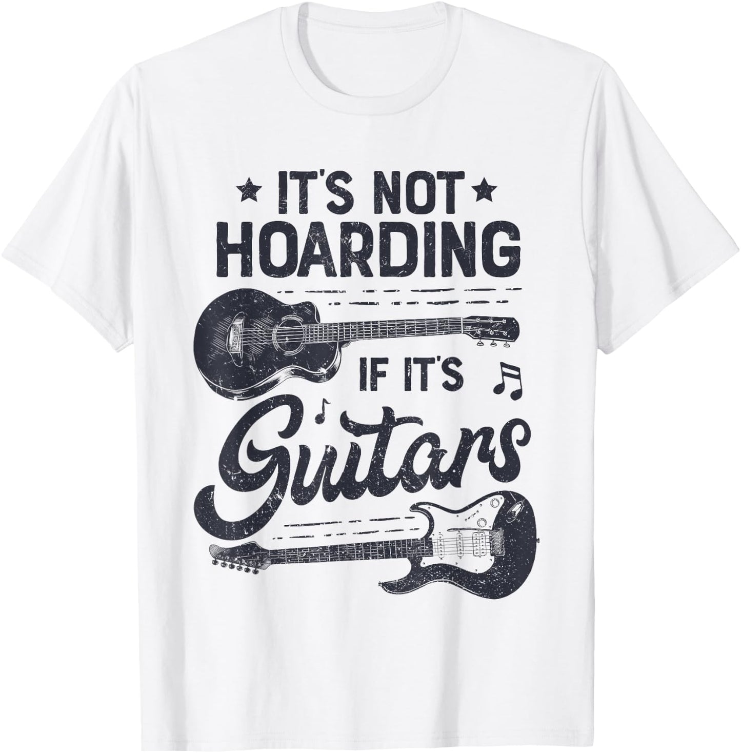 It's Not Hoarding If It's Guitars Player Funny Guitarist T-Shirt - T-Shirt | White