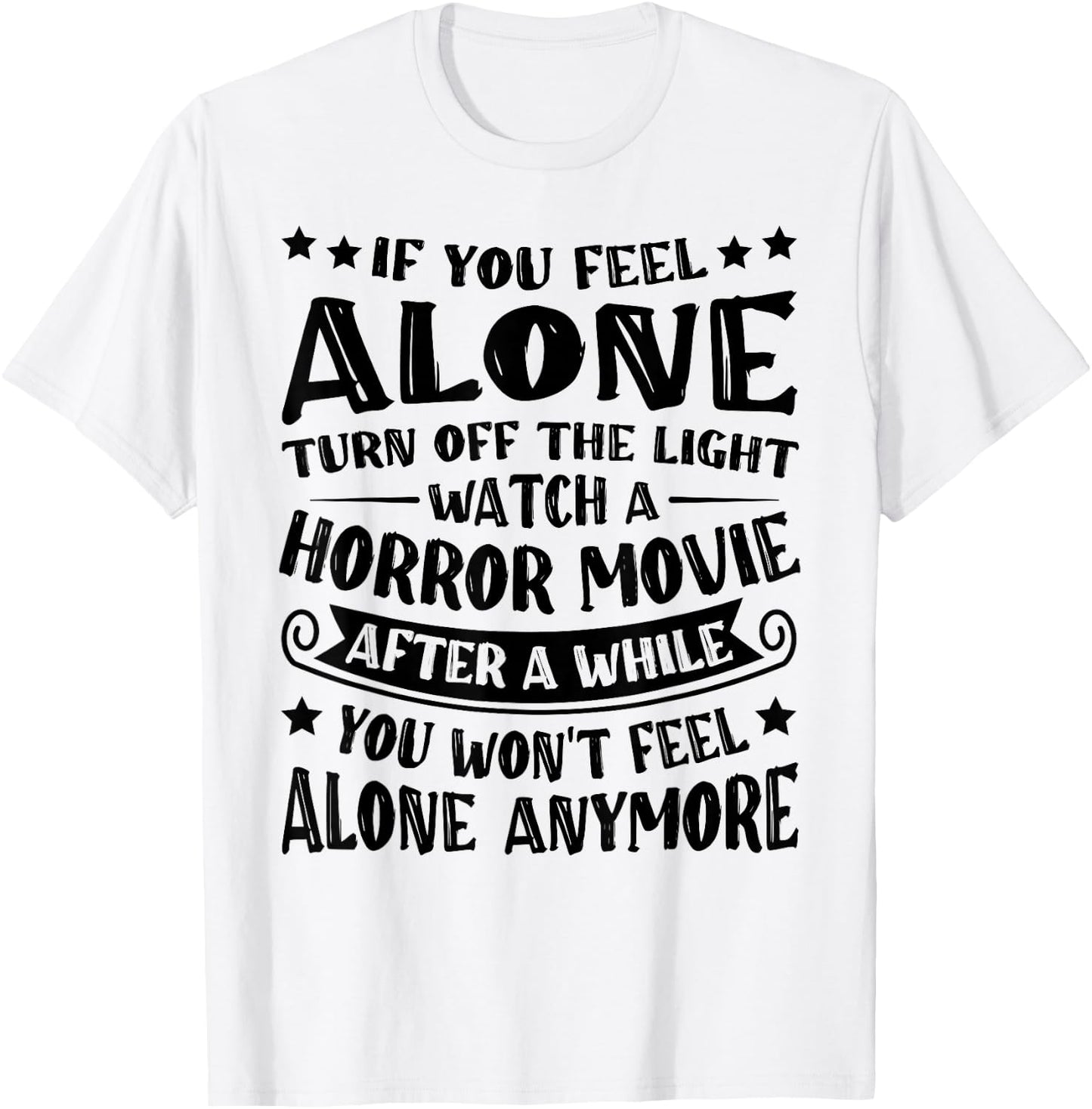 If You Feel Alone Turn Off The Lights Watch A Horror Movie T-Shirt - T-Shirt | White