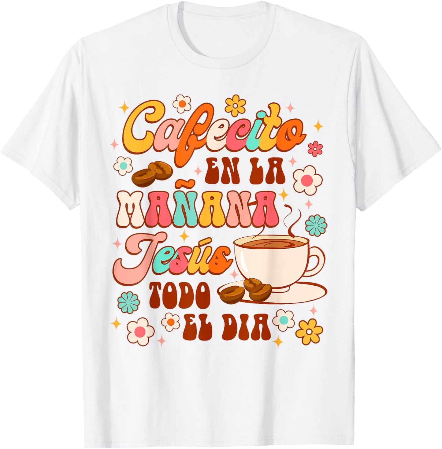 Spanish Christian Cafecito En La Manana Jesus Todo El Dia T-Shirt - T-Shirt | White