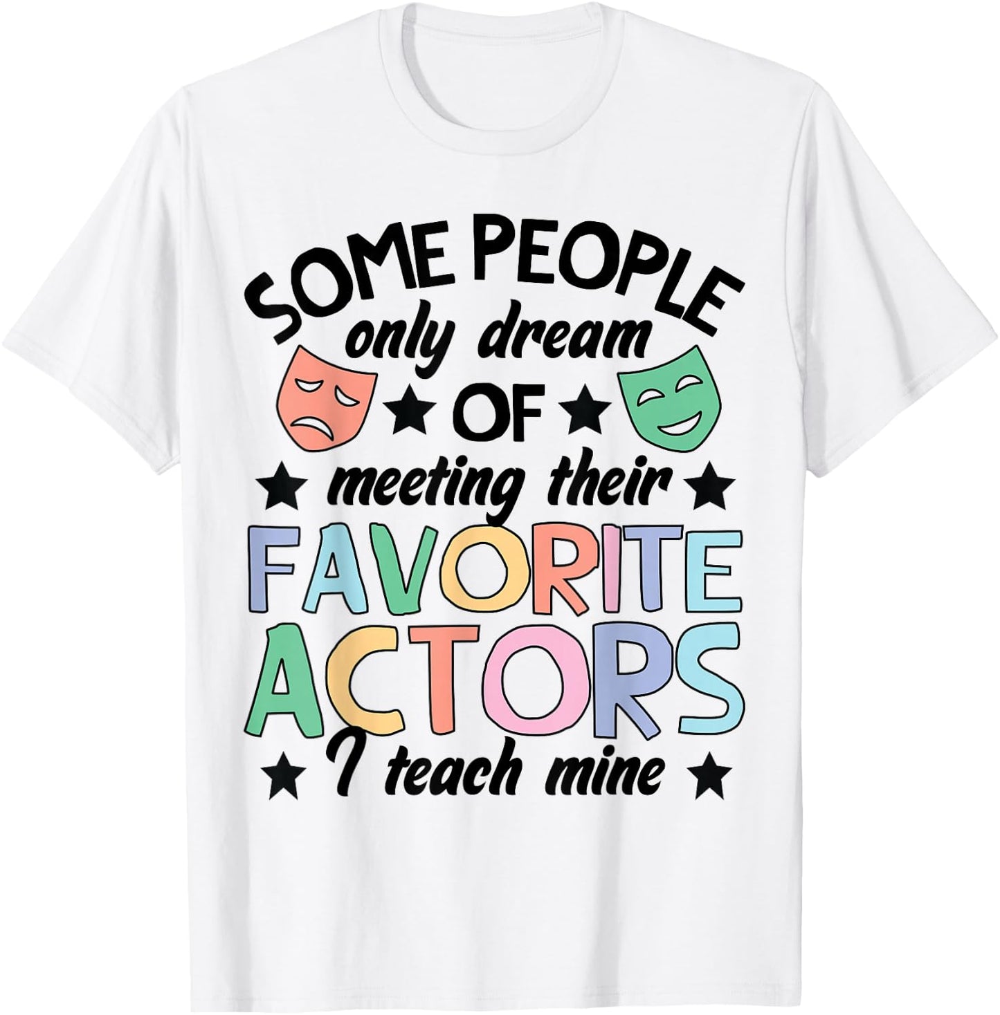 Favorite Actors Theater Drama Teacher Drama Teaching T-Shirt - T-Shirt | White