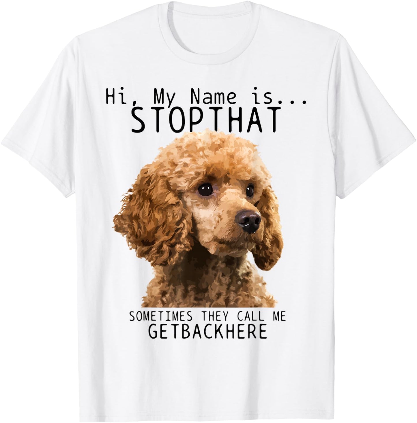 Poodle Hi My Name Is Stop That Cute Funny Dog Poodle Mom T-Shirt - T-Shirt | White