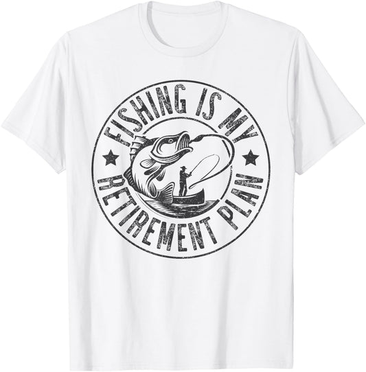 Fishing Is My Retirement Plan,Funny Love Fishing Retired T-Shirt - T-Shirt | White