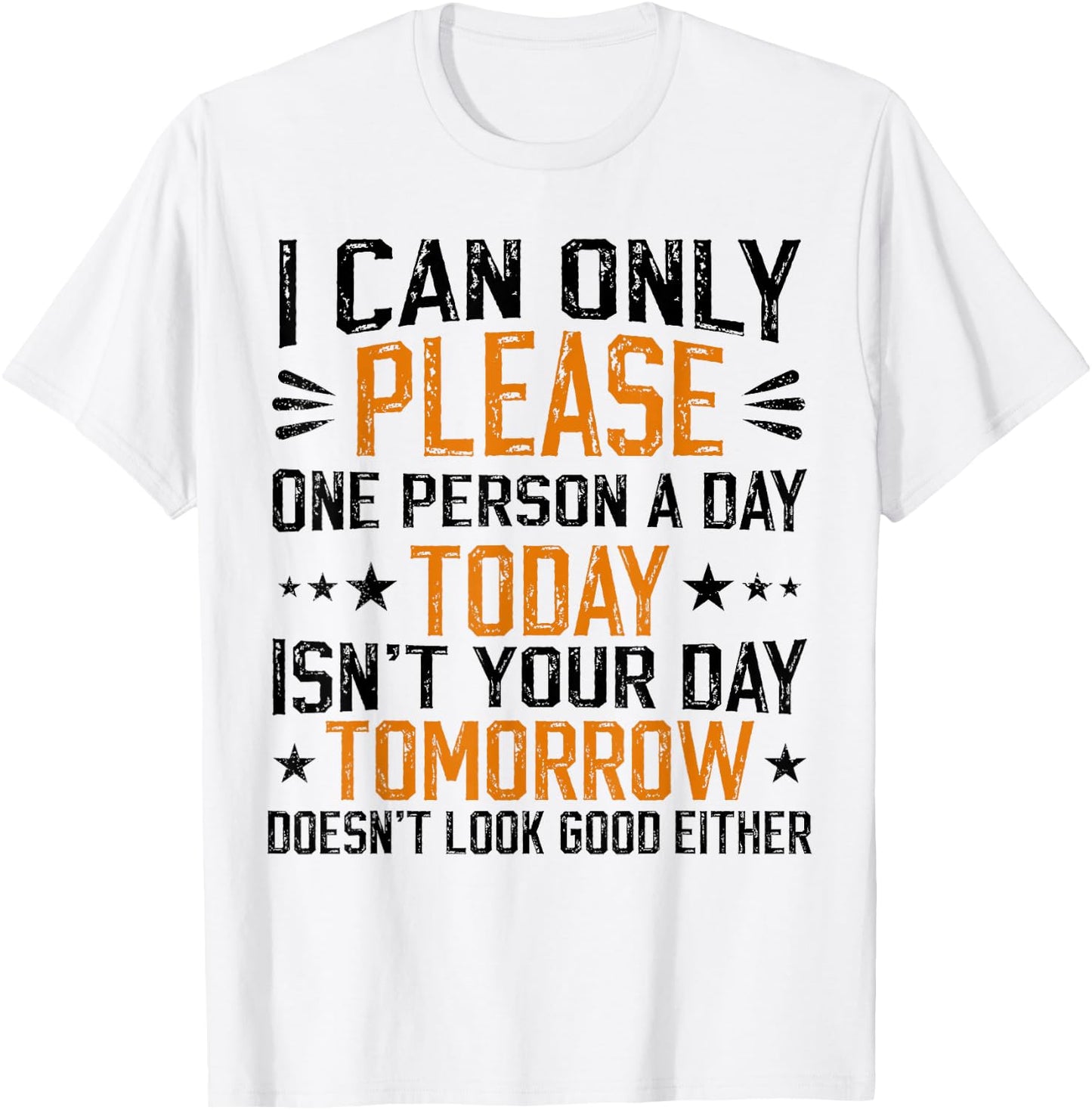 I Can Only Please One Person a Day Funny Saying T-Shirt - T-Shirt | White