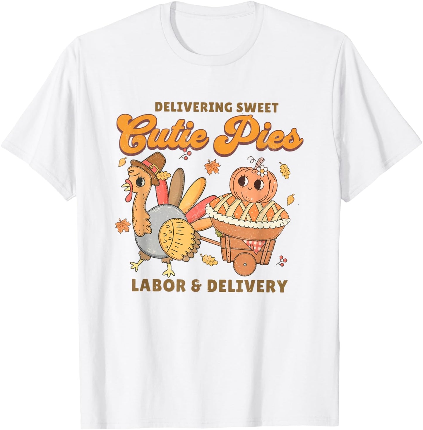 Delivering Sweet Cutie Pies Labor And Delivery Thanksgiving T-Shirt - T-Shirt | White
