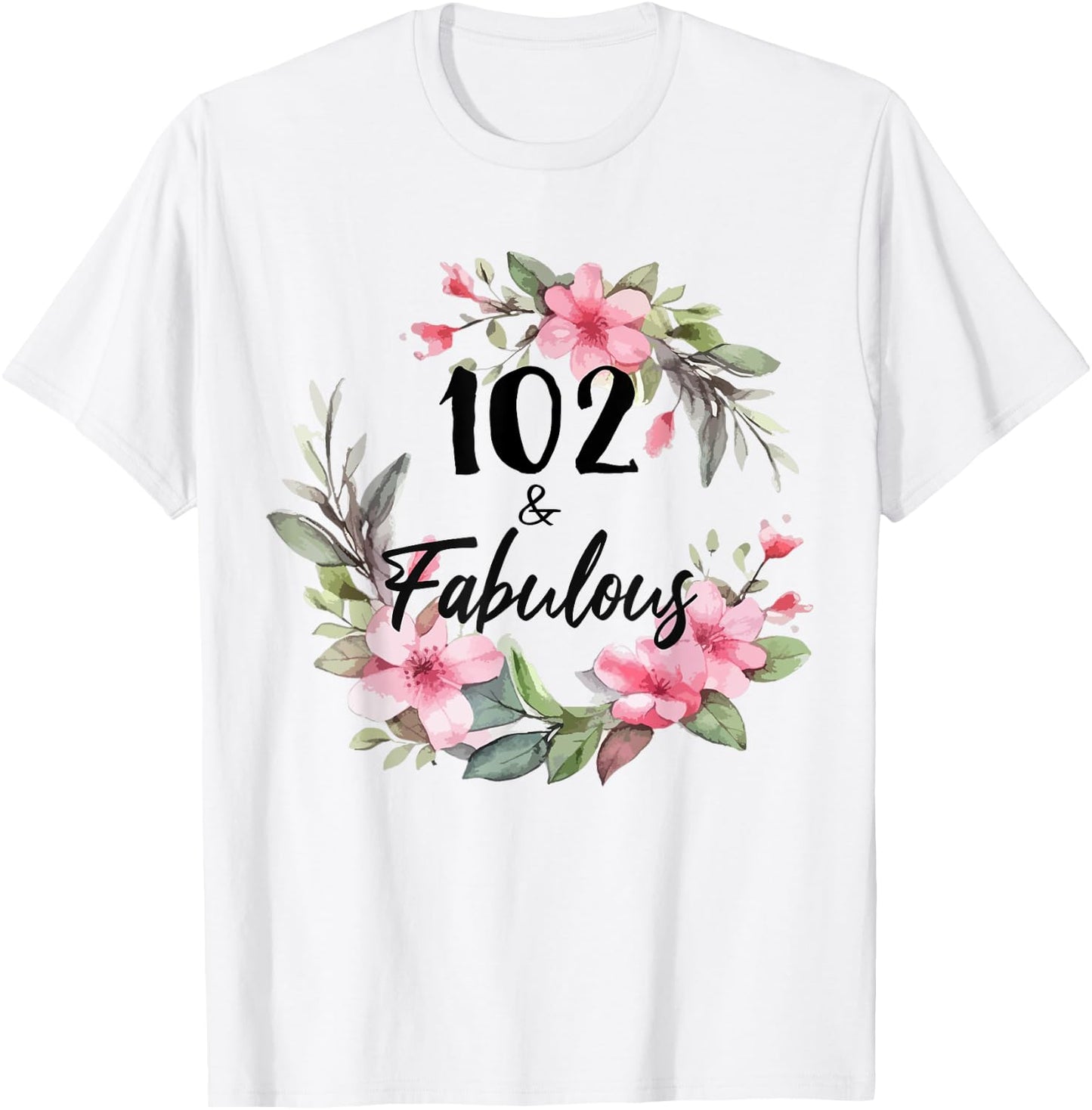 102 Years Old & Fabulous Floral Party Happy 102nd Birthday T-Shirt - T-Shirt | White