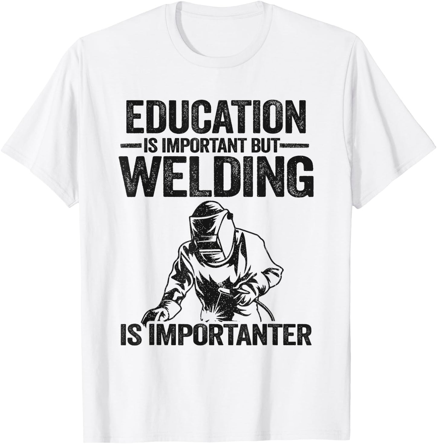 Education Is Important But Welding Is Importanter Welder T-Shirt - T-Shirt | White