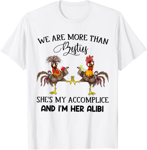 We Are More Than Besties She's My Accomplice - Chicken Wine