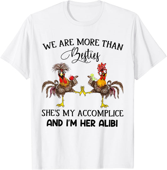 We Are More Than Besties She's My Accomplice - Chicken Wine T-Shirt - T-Shirt | White