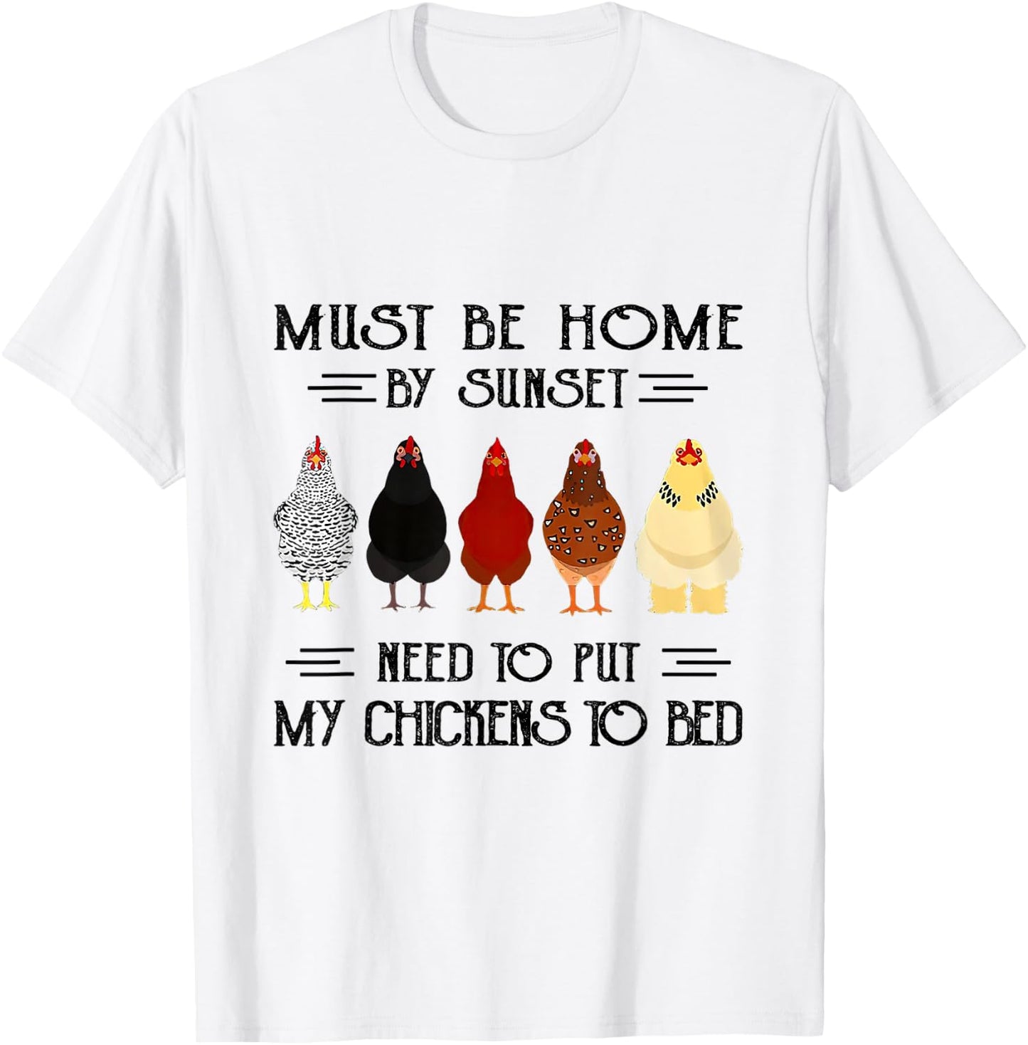 Must Be Home By Sunset Need To Put My Chickens To Bed T-Shirt - T-Shirt | White